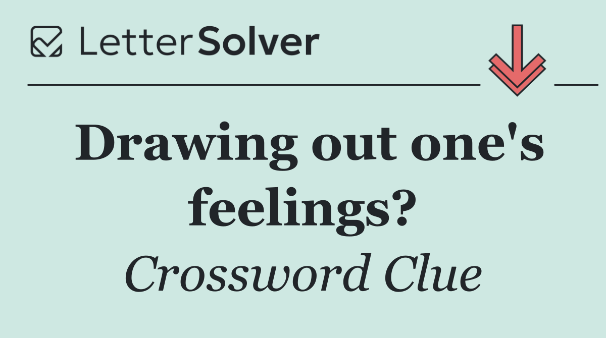 Drawing out one's feelings?