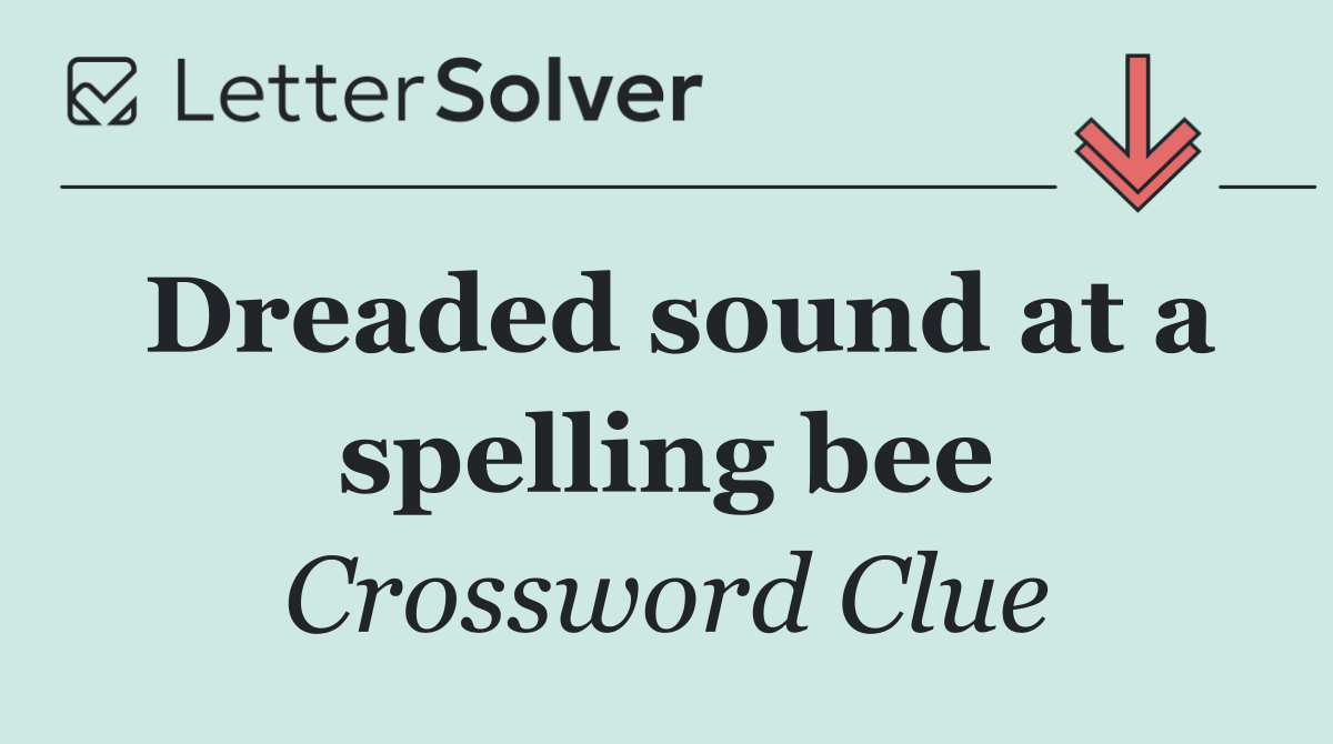 Dreaded sound at a spelling bee
