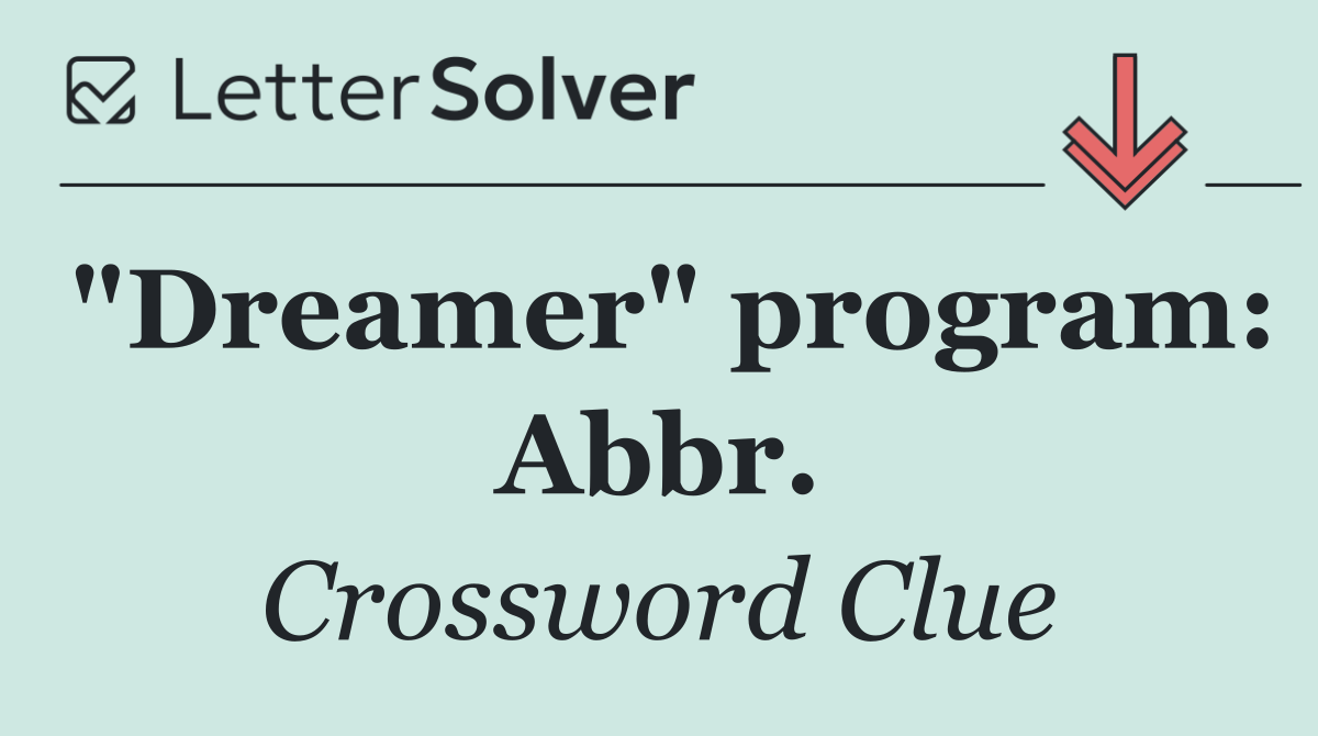 "Dreamer" program: Abbr.