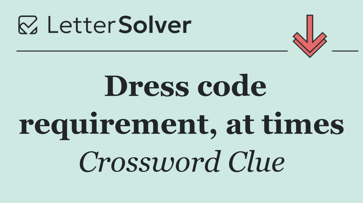 Dress code requirement, at times