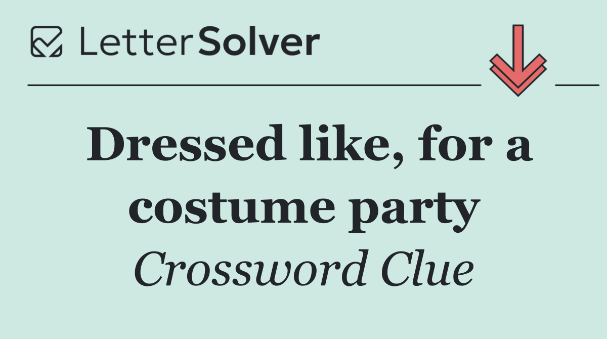 Dressed like, for a costume party