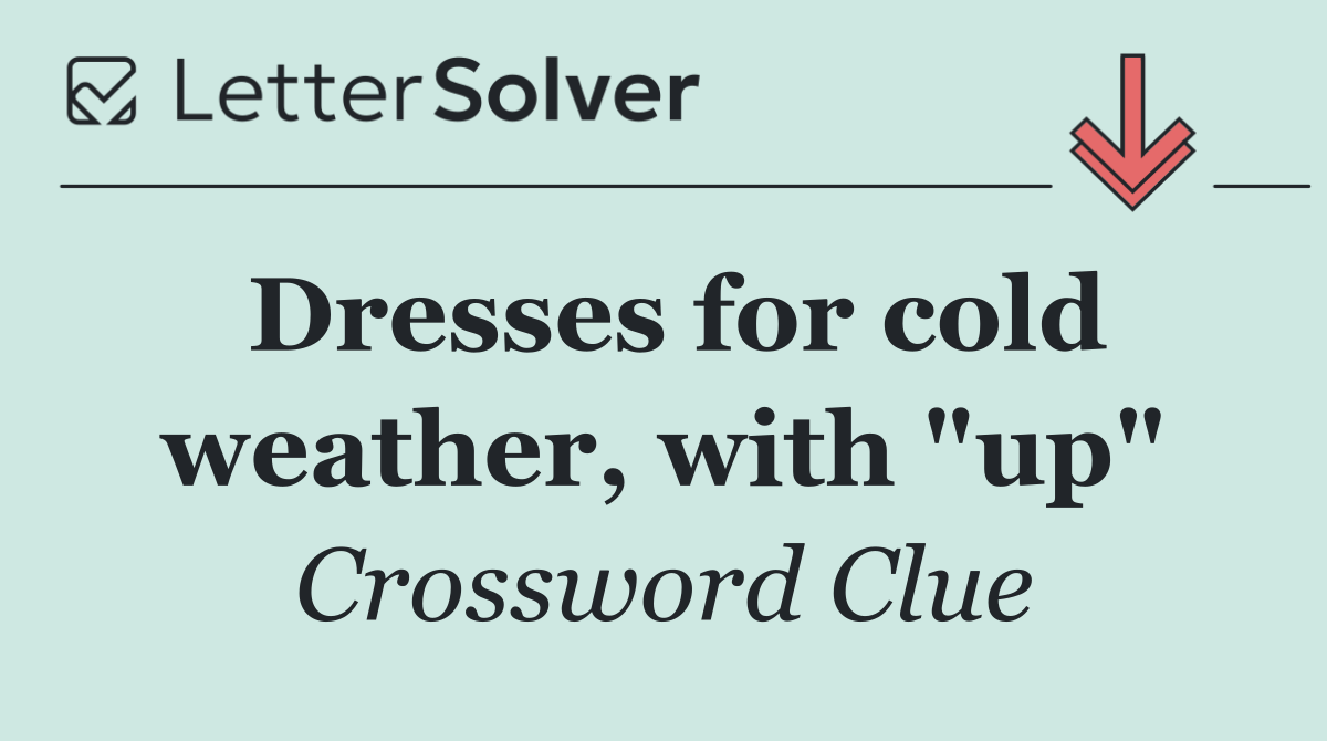 Dresses for cold weather, with "up"