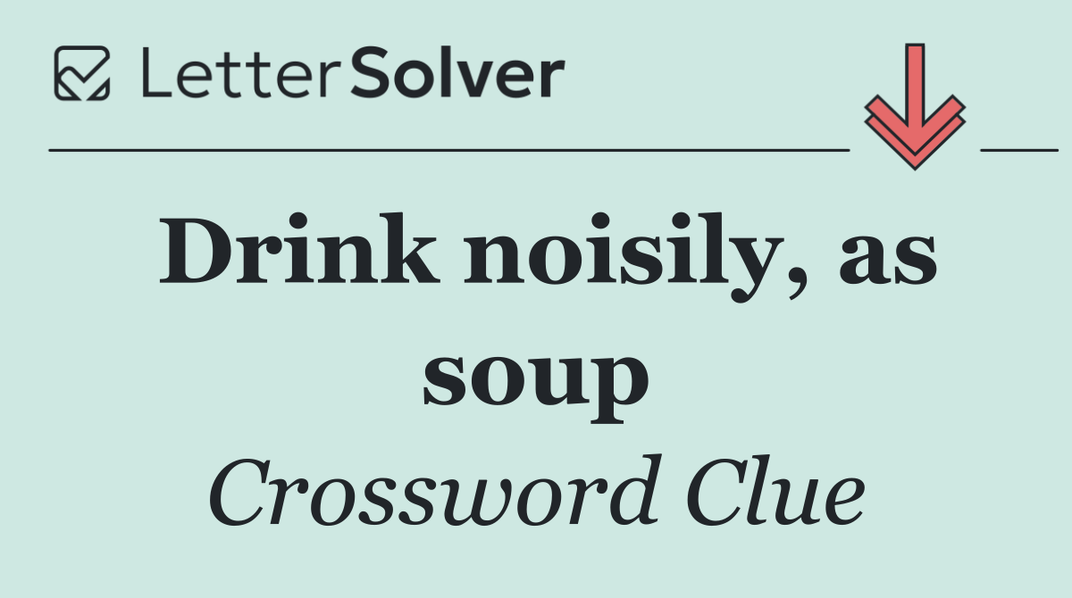 Drink noisily, as soup