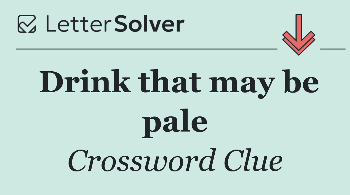 Drink that may be pale