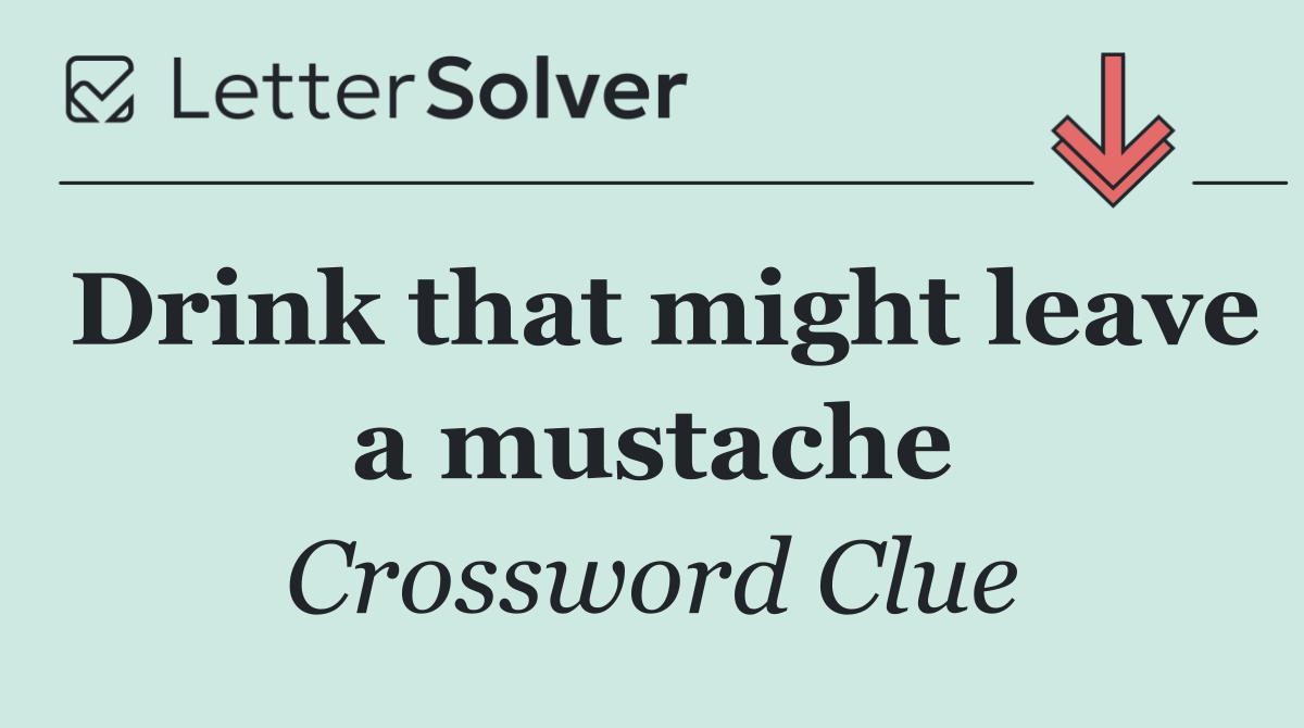 Drink that might leave a mustache