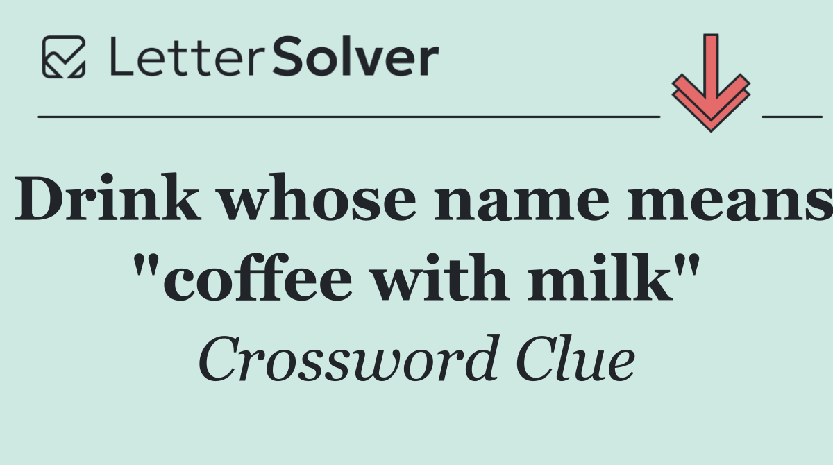 Drink whose name means "coffee with milk"