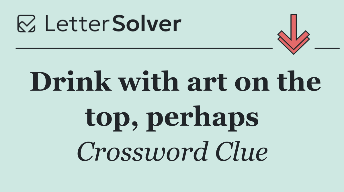 Drink with art on the top, perhaps