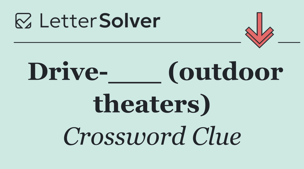 Drive ___ (outdoor theaters)