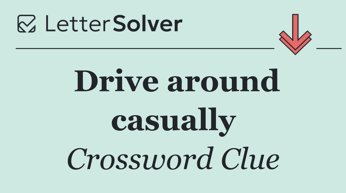 Drive around casually