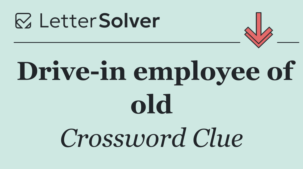 Drive in employee of old