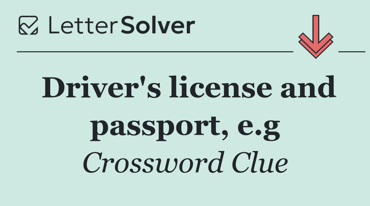 Driver's license and passport, e.g