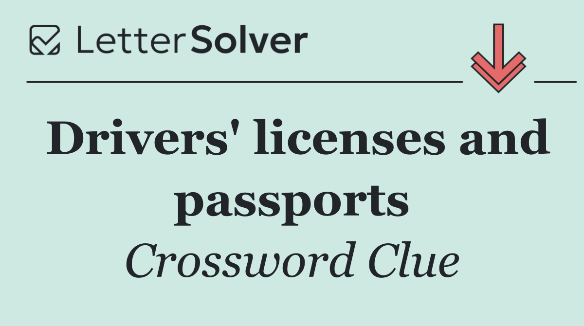 Drivers' licenses and passports