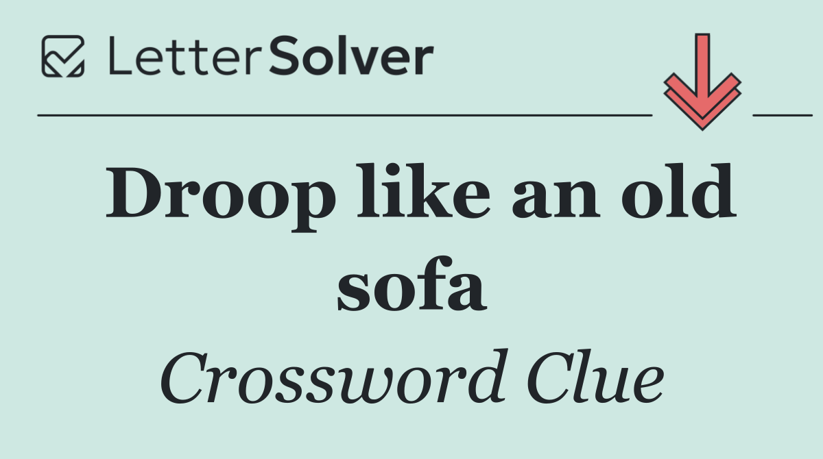 Droop like an old sofa