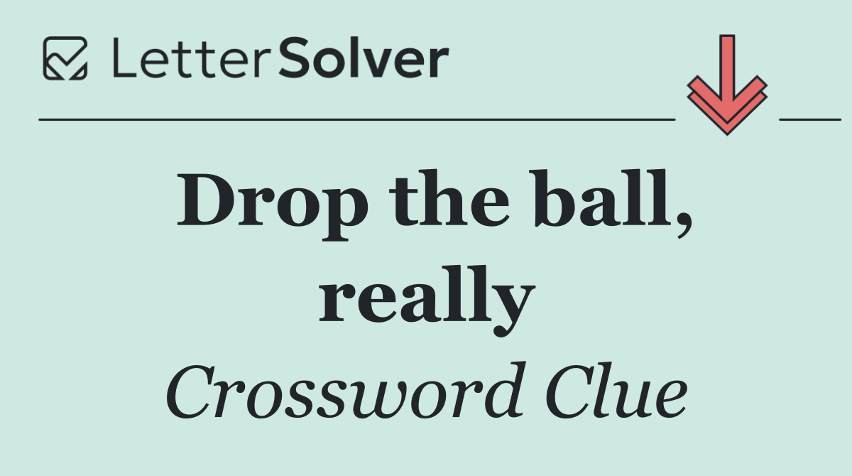 Drop the ball, really