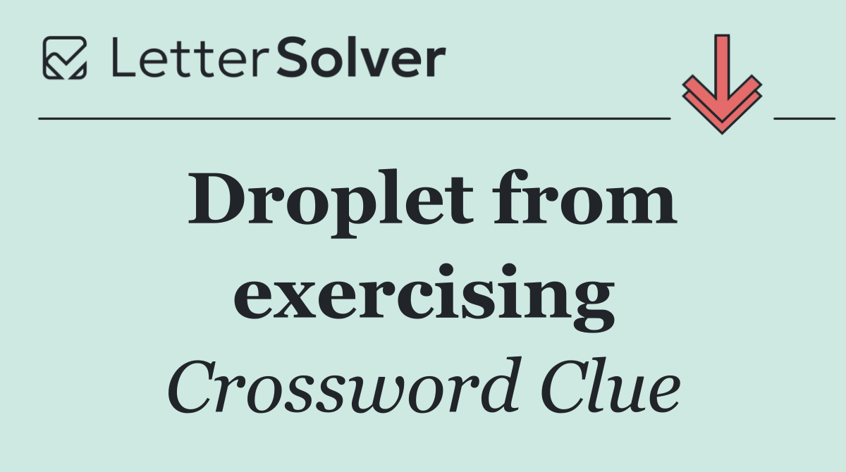 Droplet from exercising