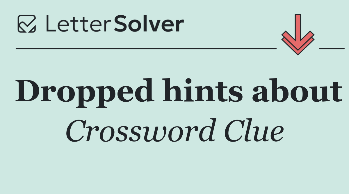 Dropped hints about