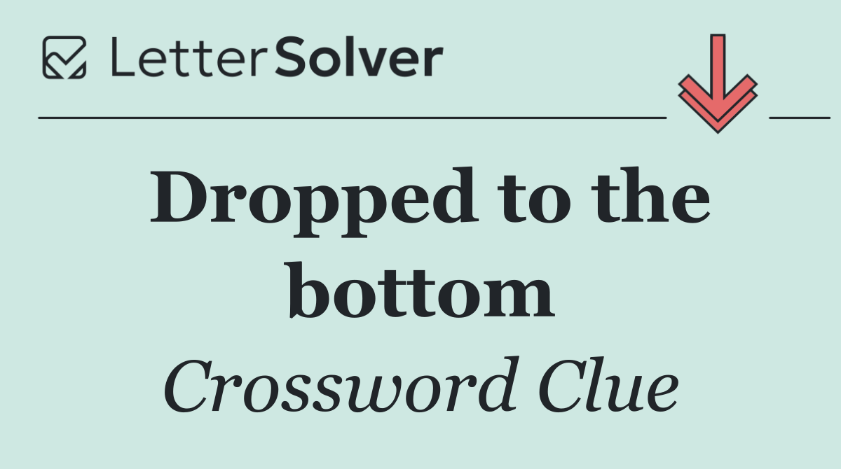 Dropped to the bottom