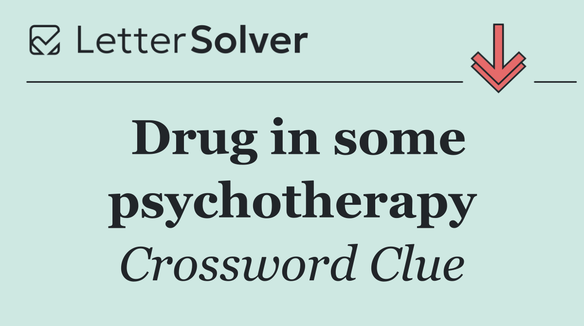Drug in some psychotherapy