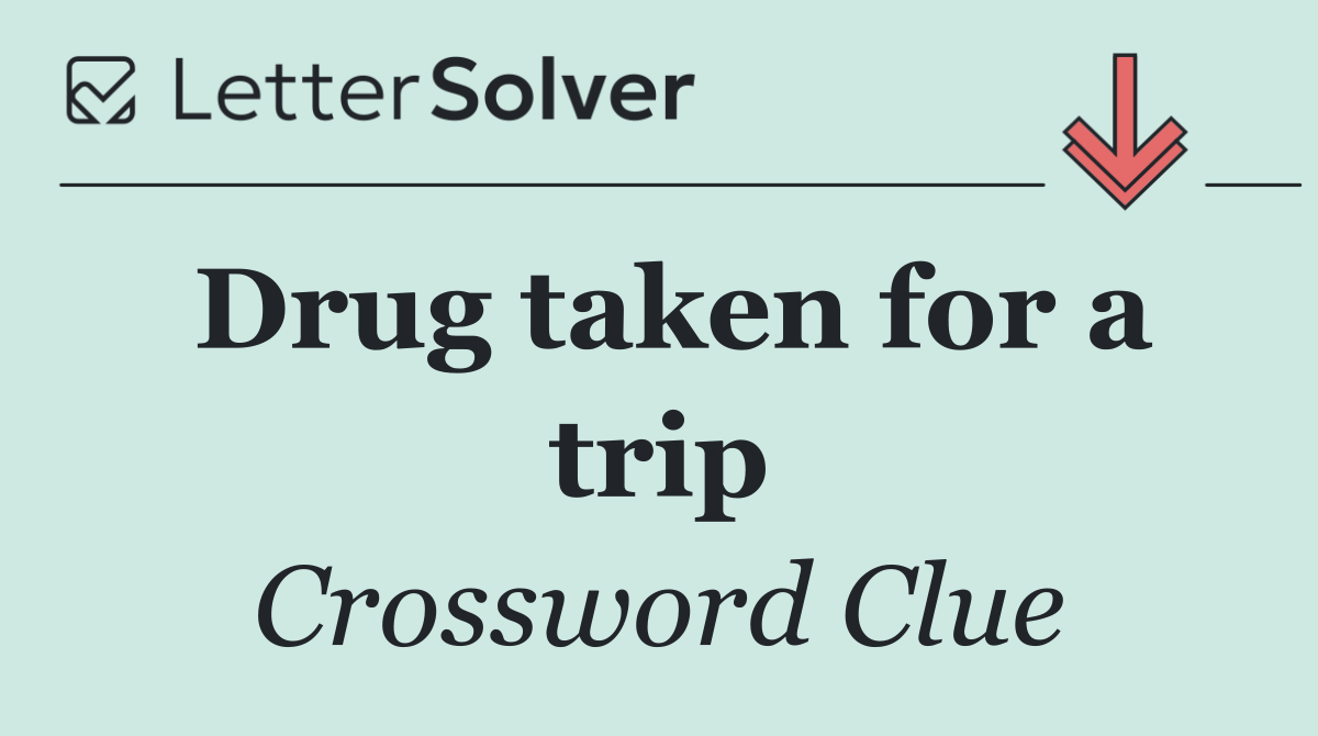 Drug taken for a trip
