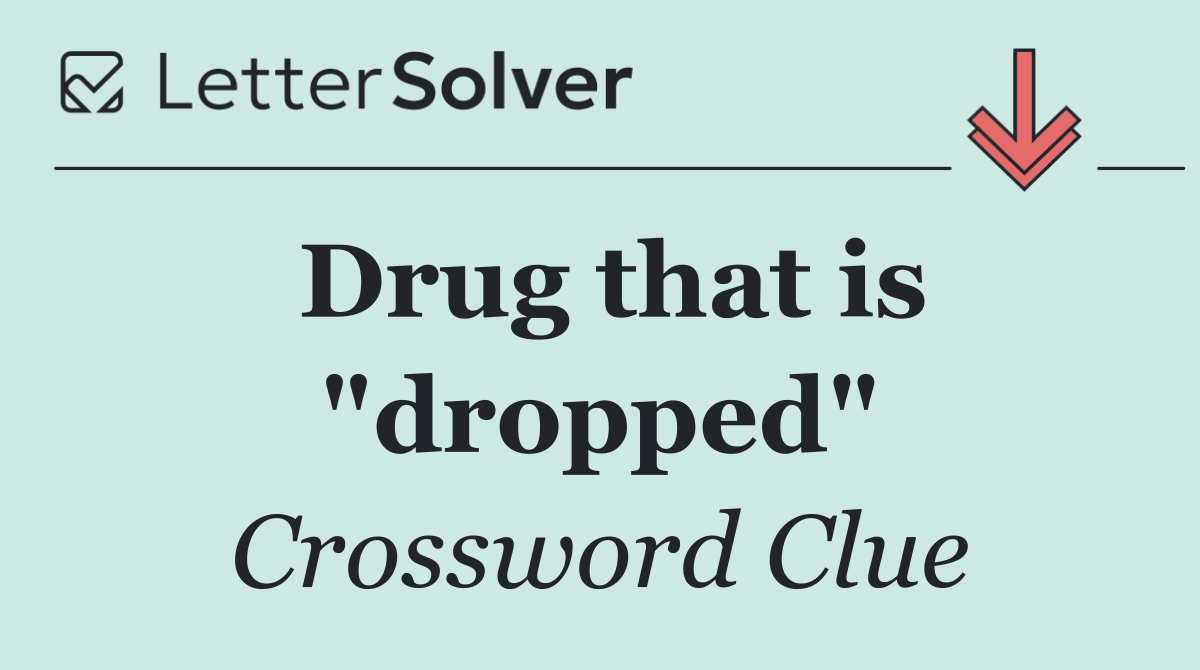 Drug that is "dropped"