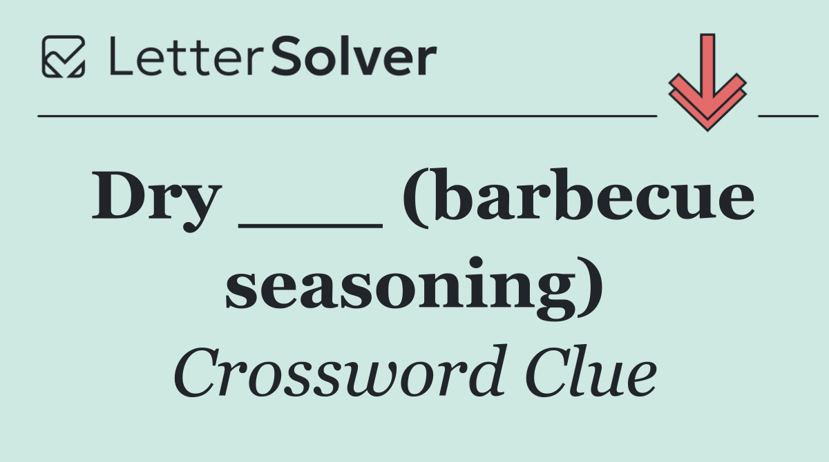 Dry ___ (barbecue seasoning)