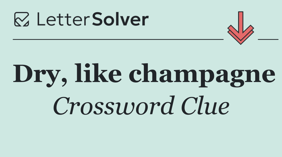 Dry, like champagne