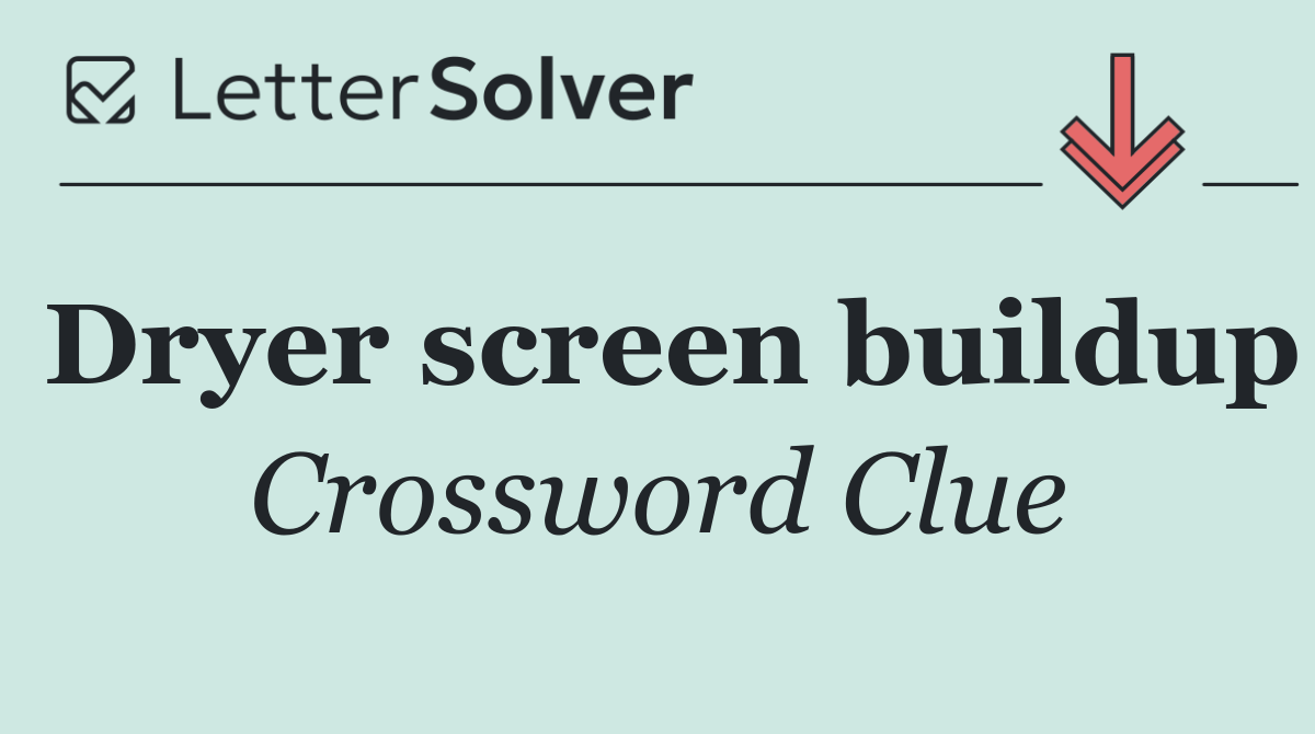 Dryer screen buildup