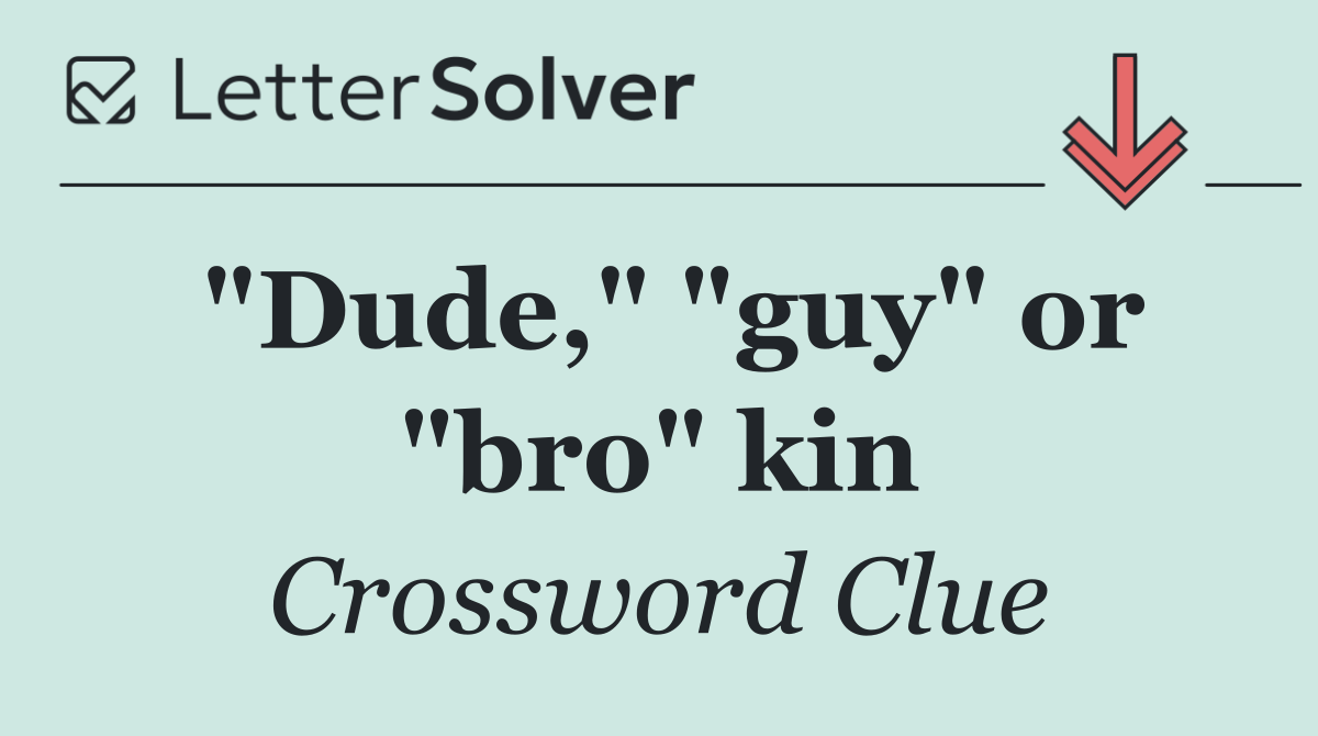 "Dude," "guy" or "bro" kin