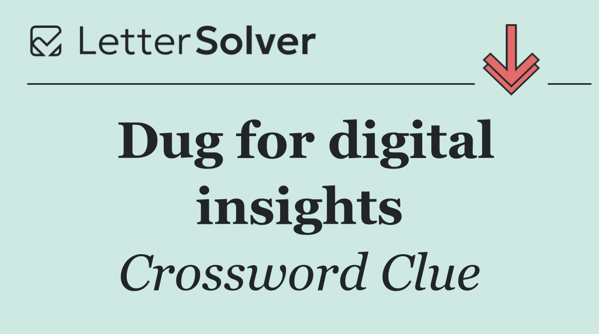Dug for digital insights