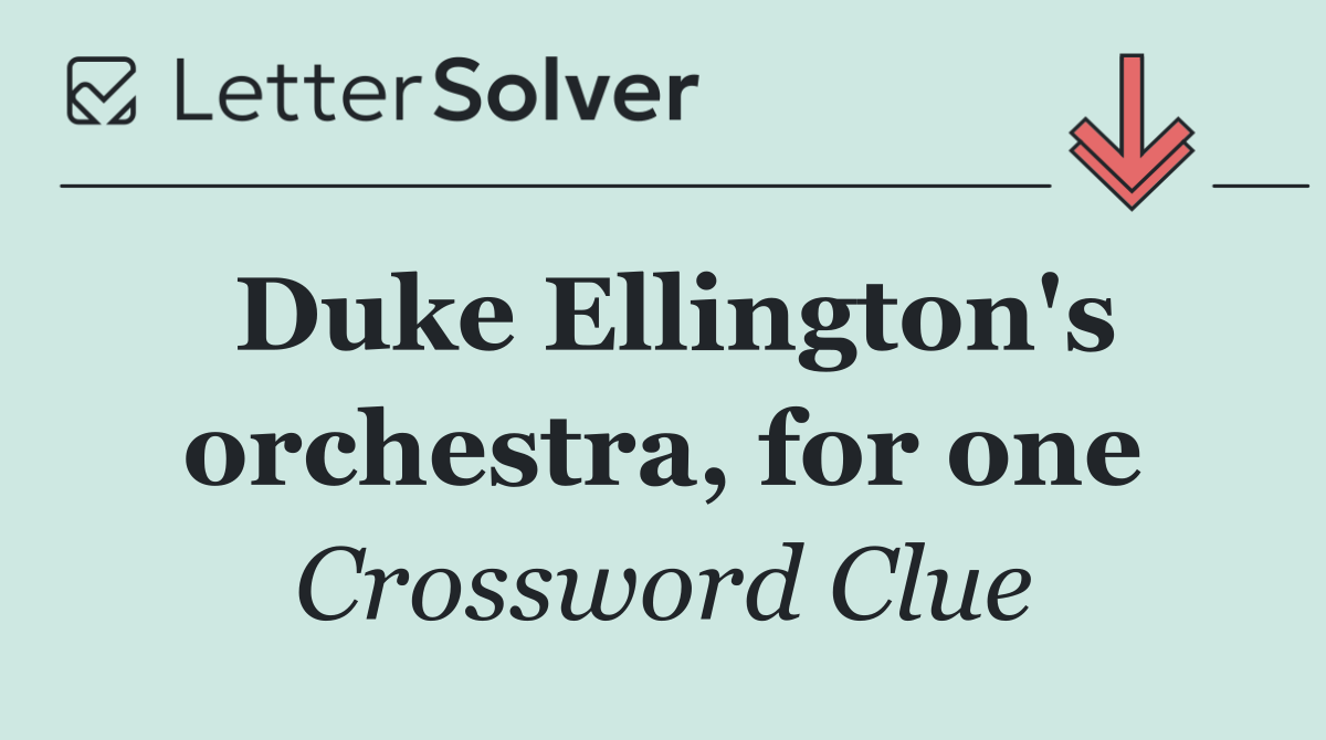 Duke Ellington's orchestra, for one