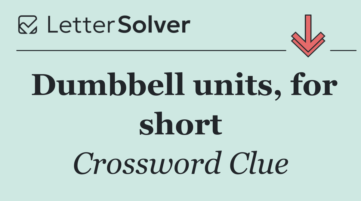 Dumbbell units, for short
