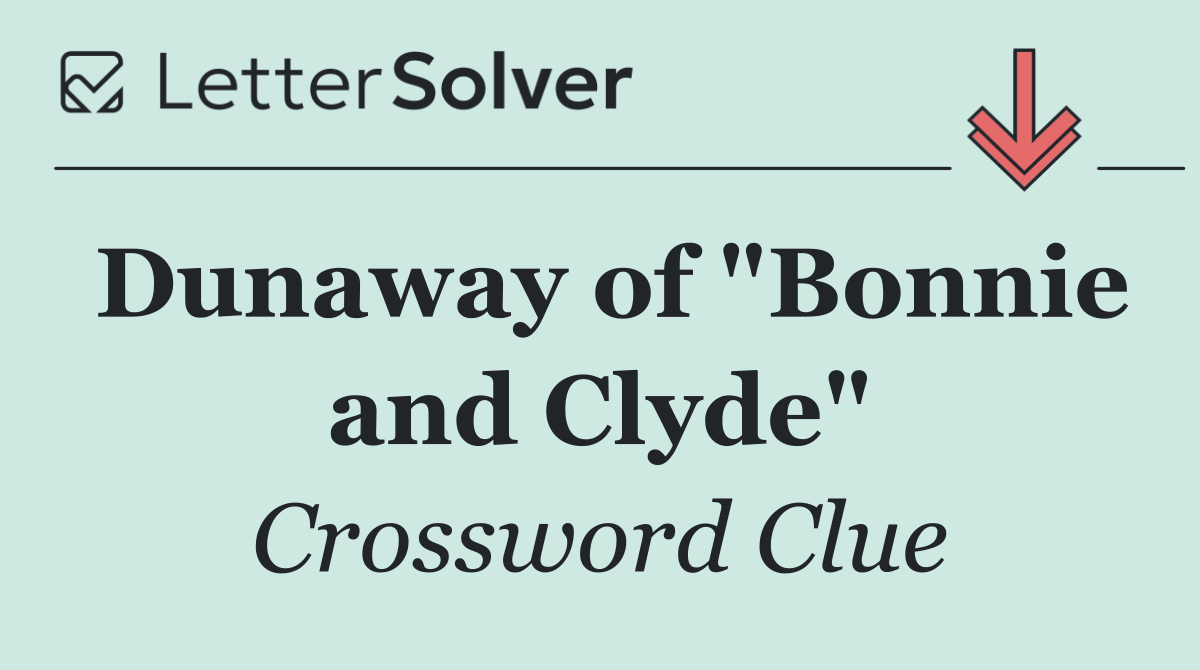 Dunaway of "Bonnie and Clyde"
