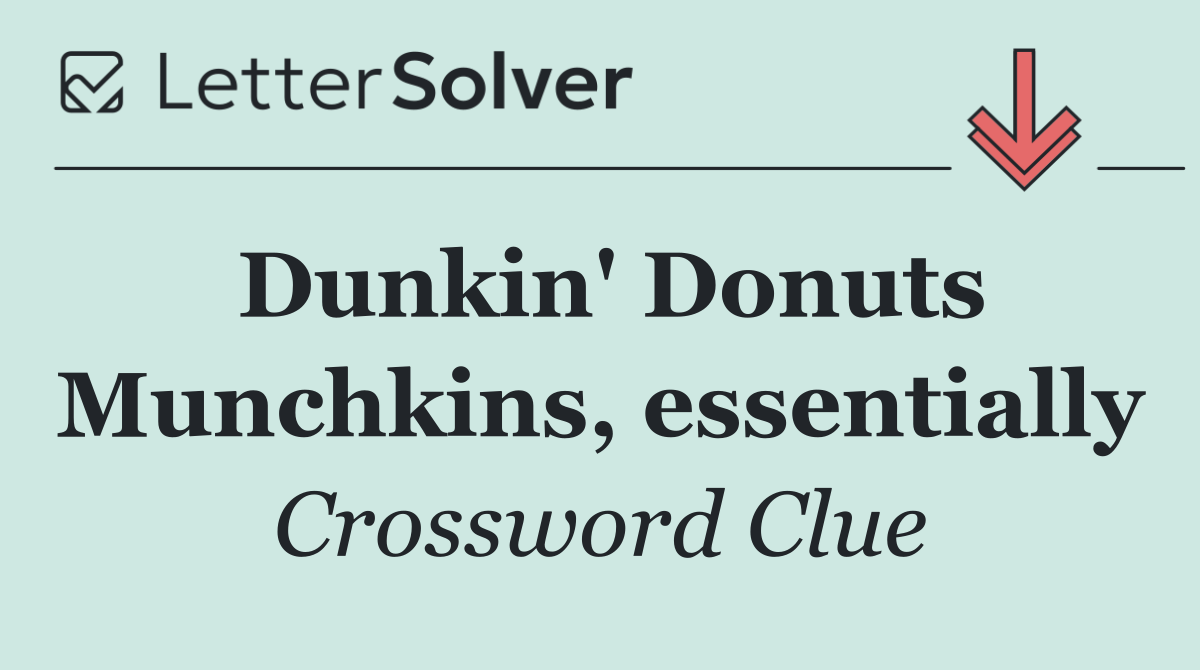 Dunkin' Donuts Munchkins, essentially