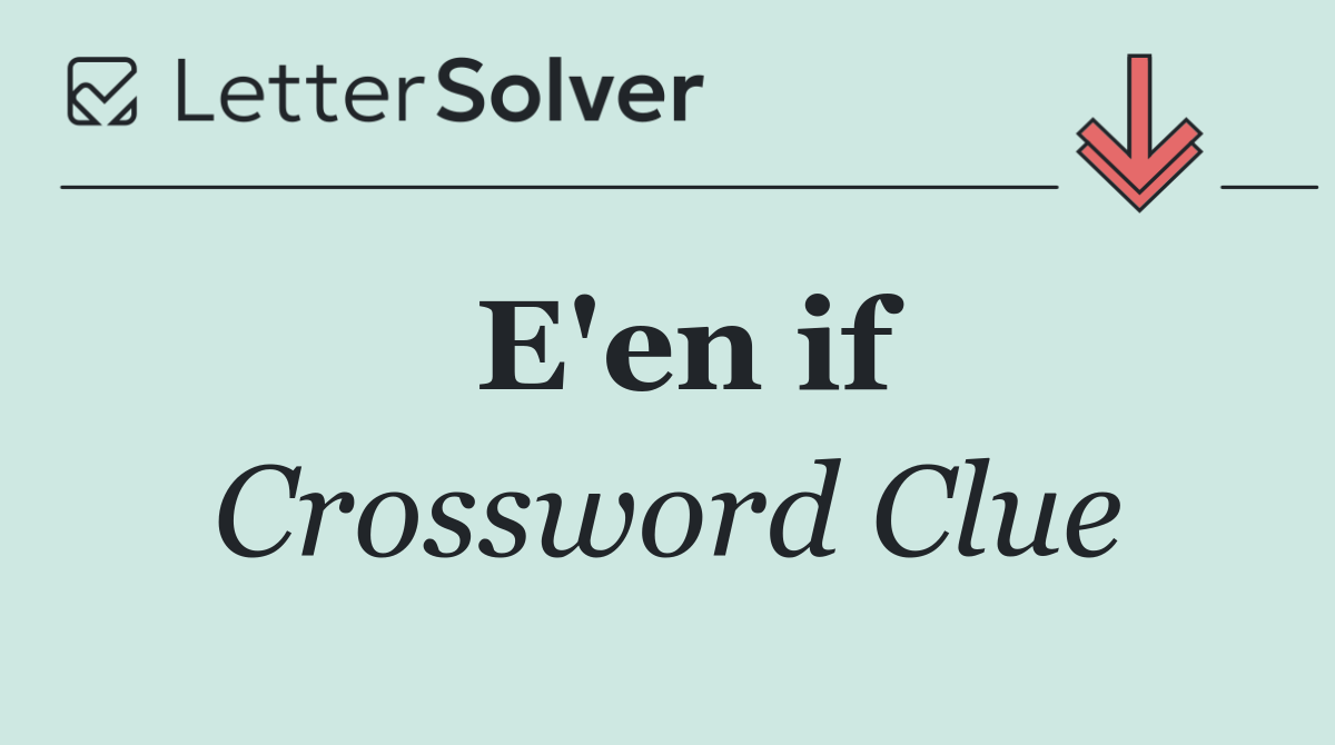 E'en if