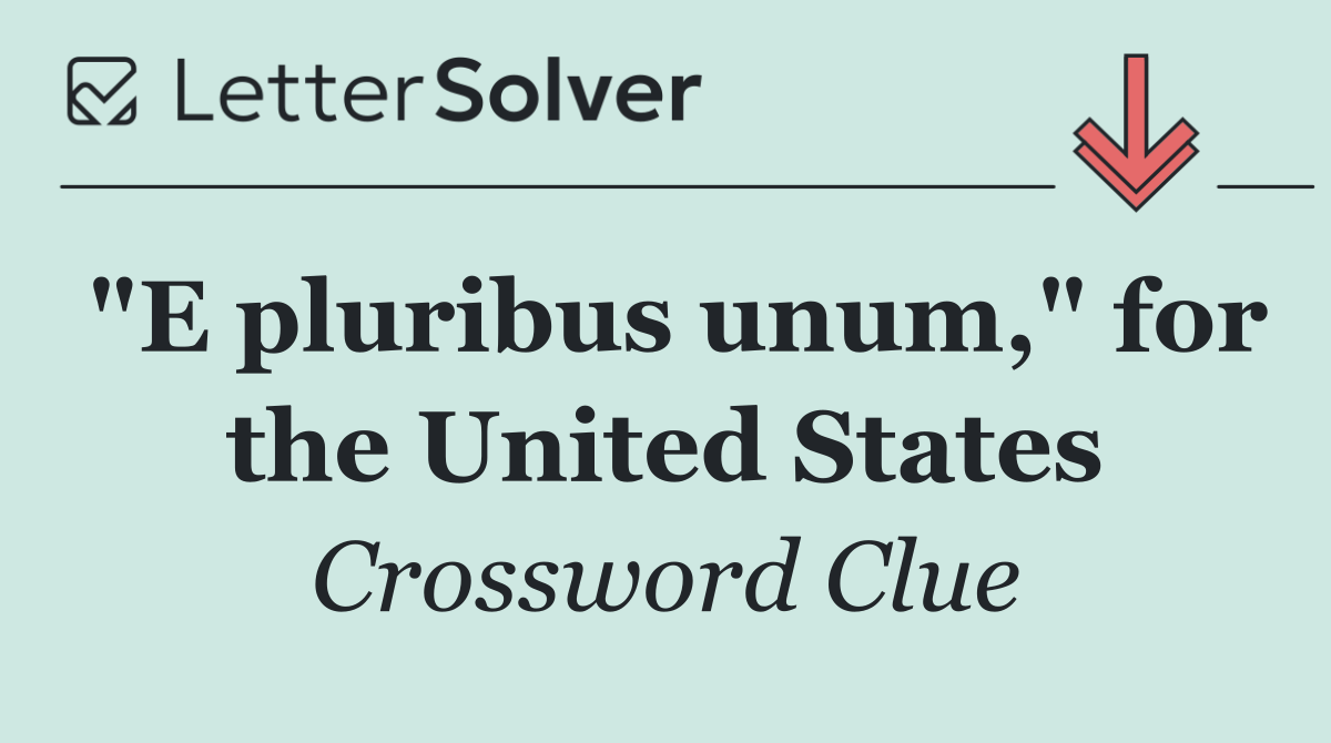 "E pluribus unum," for the United States