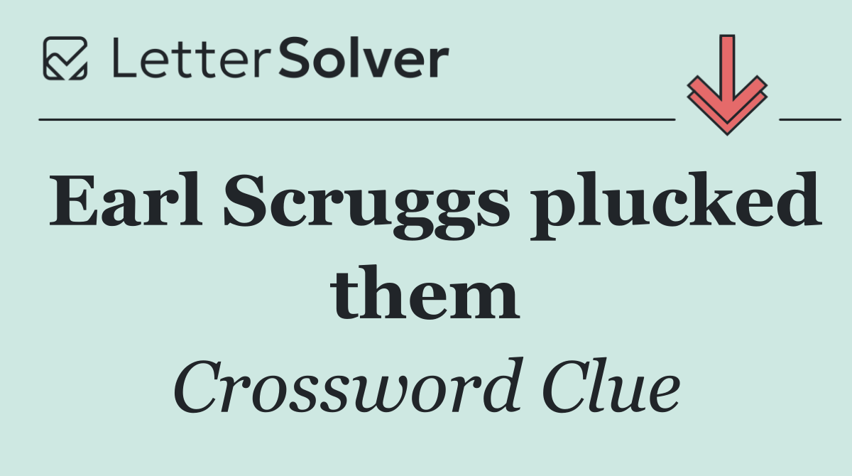 Earl Scruggs plucked them