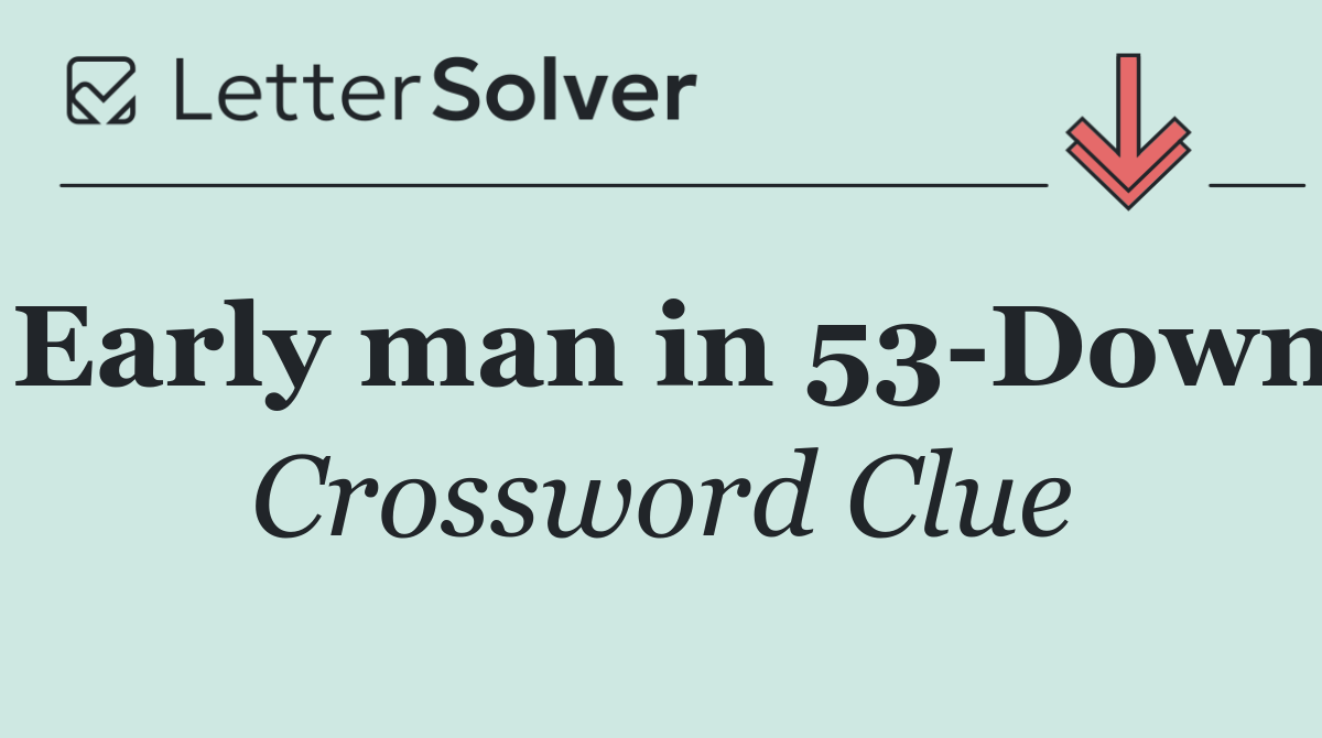 Early man in 53 Down