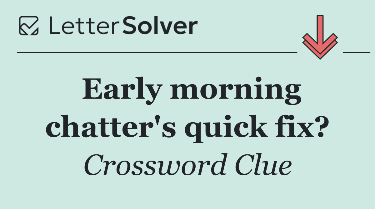 Early morning chatter's quick fix?