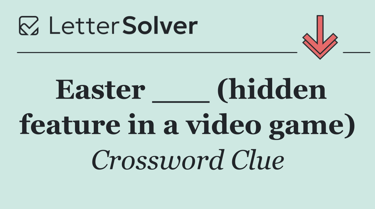 Easter ___ (hidden feature in a video game)
