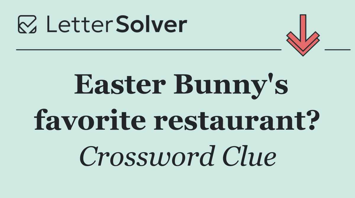 Easter Bunny's favorite restaurant?