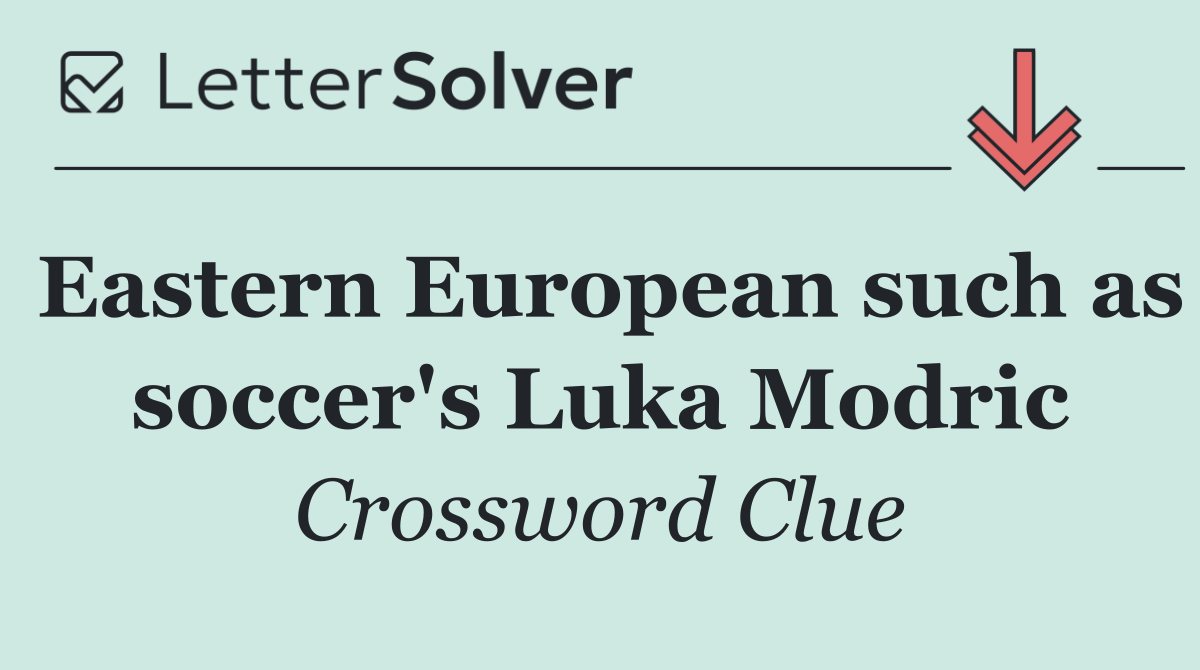 Eastern European such as soccer's Luka Modric