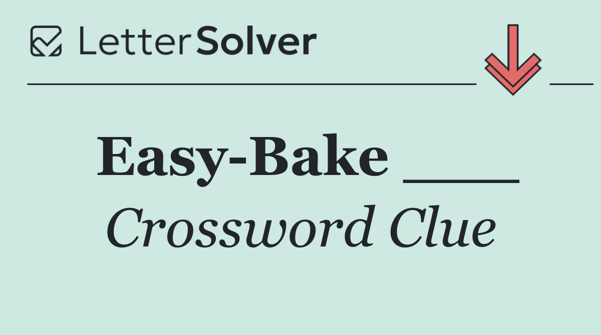 Easy Bake ___