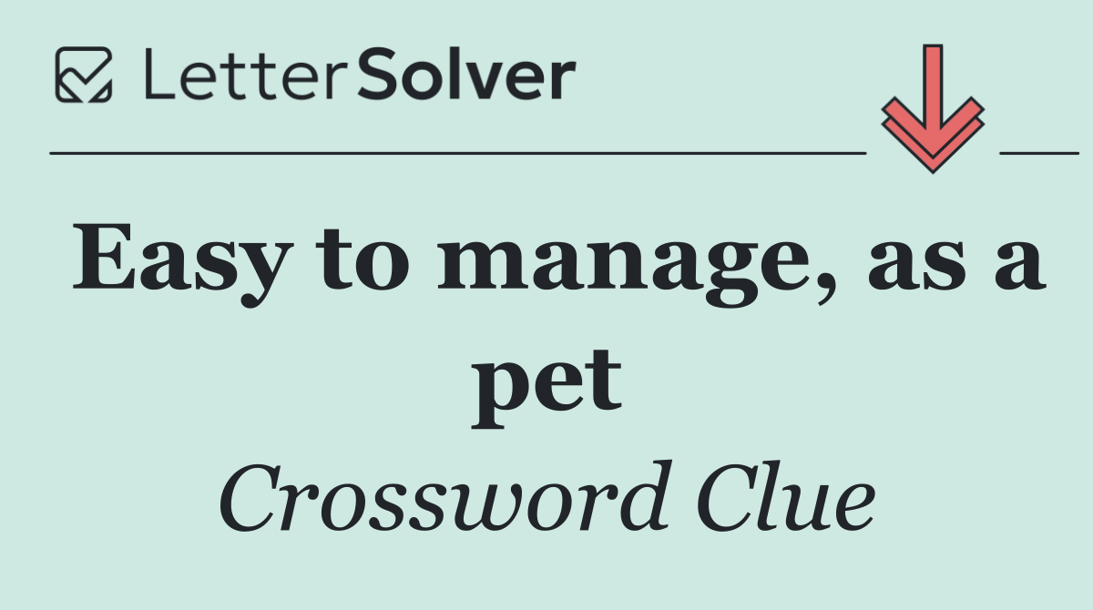 Easy to manage, as a pet
