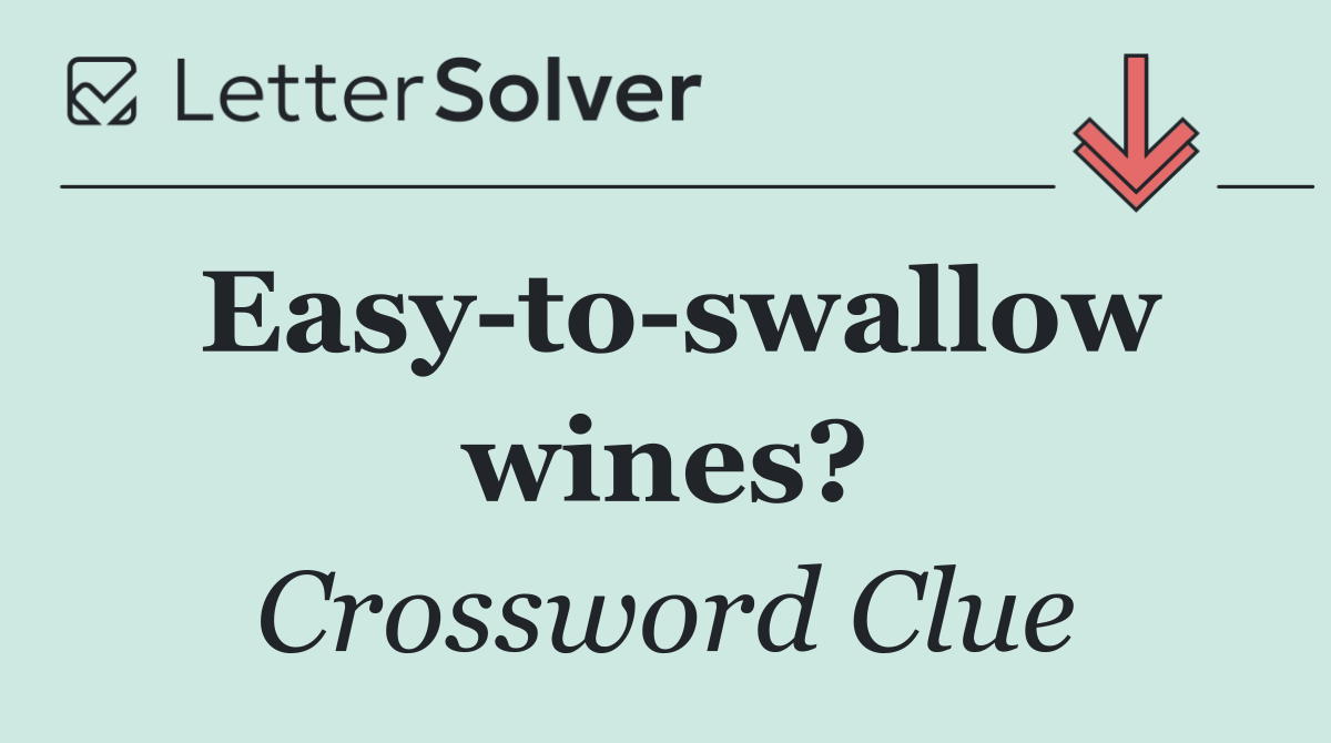 Easy to swallow wines?