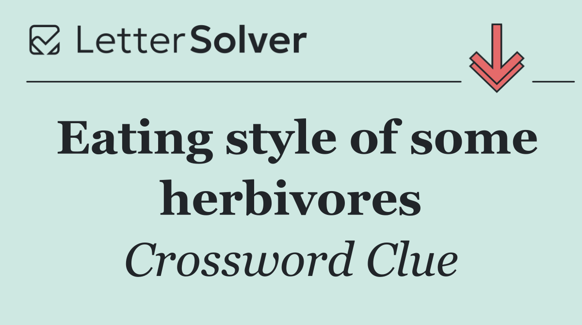 Eating style of some herbivores