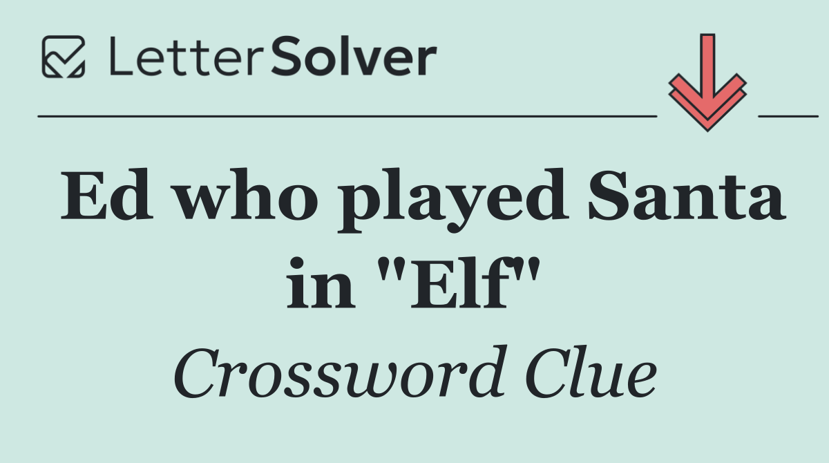 Ed who played Santa in "Elf"