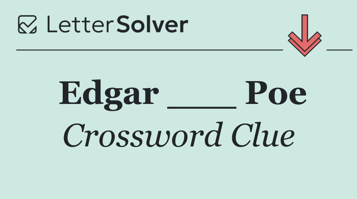 Edgar ___ Poe