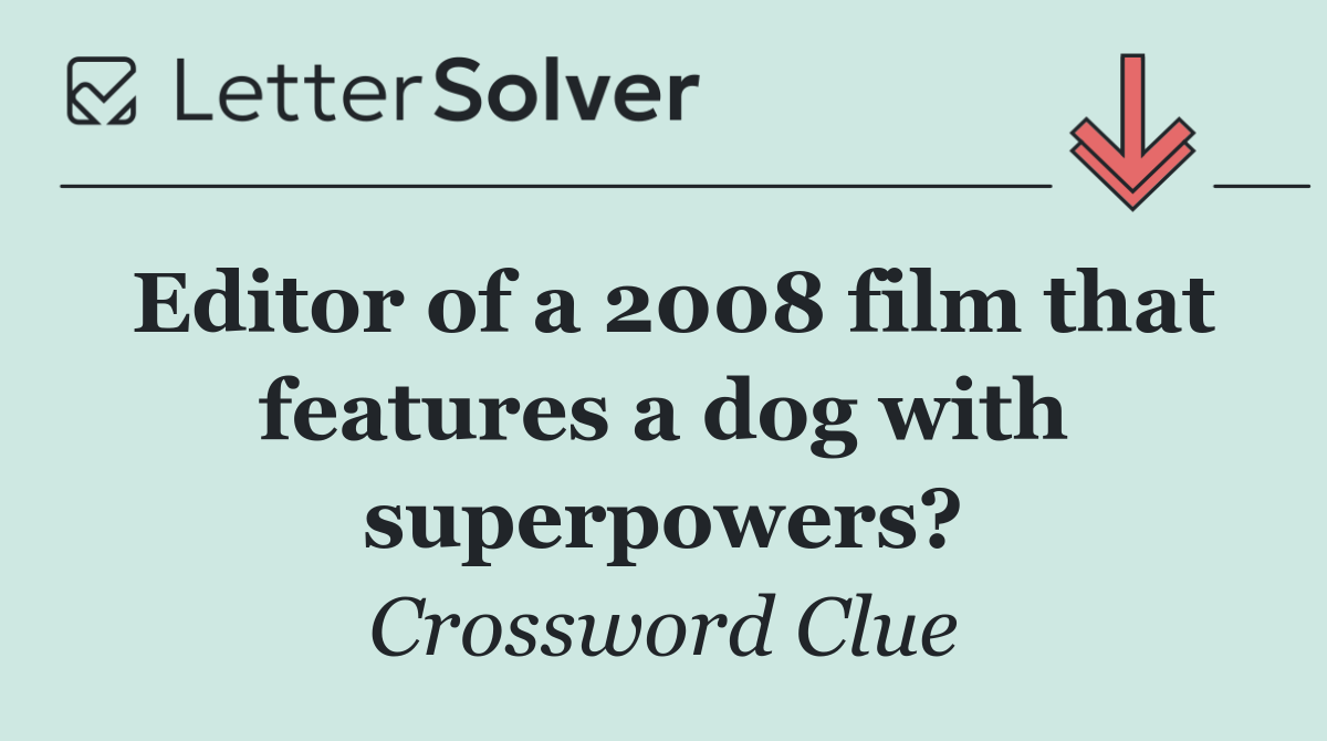 Editor of a 2008 film that features a dog with superpowers?