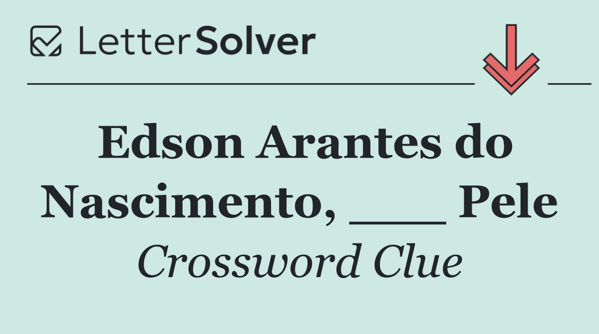 Edson Arantes do Nascimento, ___ Pele