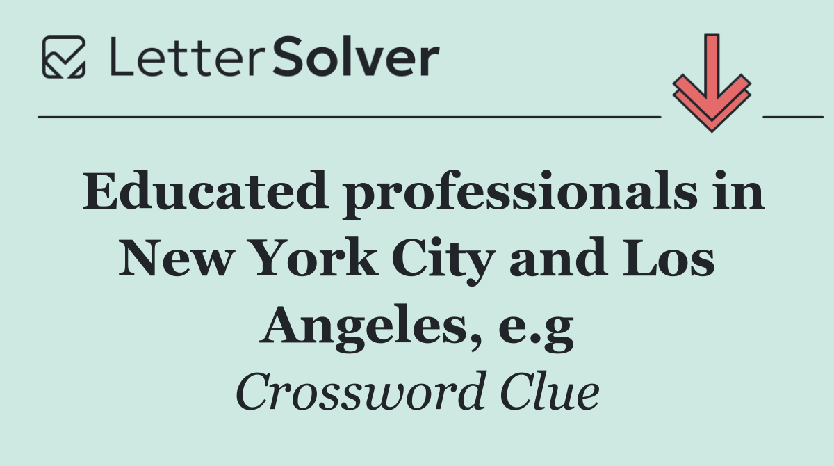 Educated professionals in New York City and Los Angeles, e.g